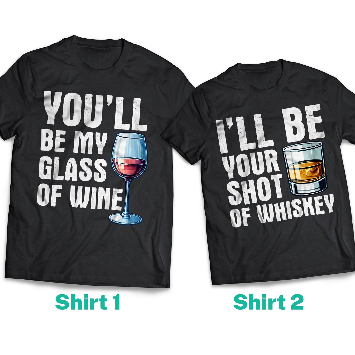 You'll Be My Glass Of Wine, I'll Be Your Shot Of Whiskey Couple Shirt