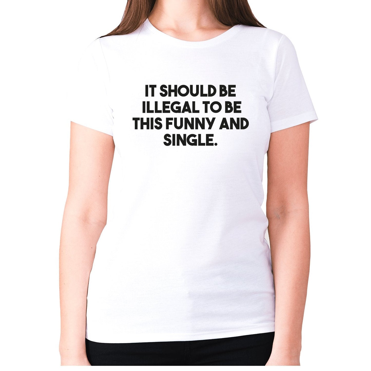 It should be illegal to be this funny and single - women's premium t-shirt