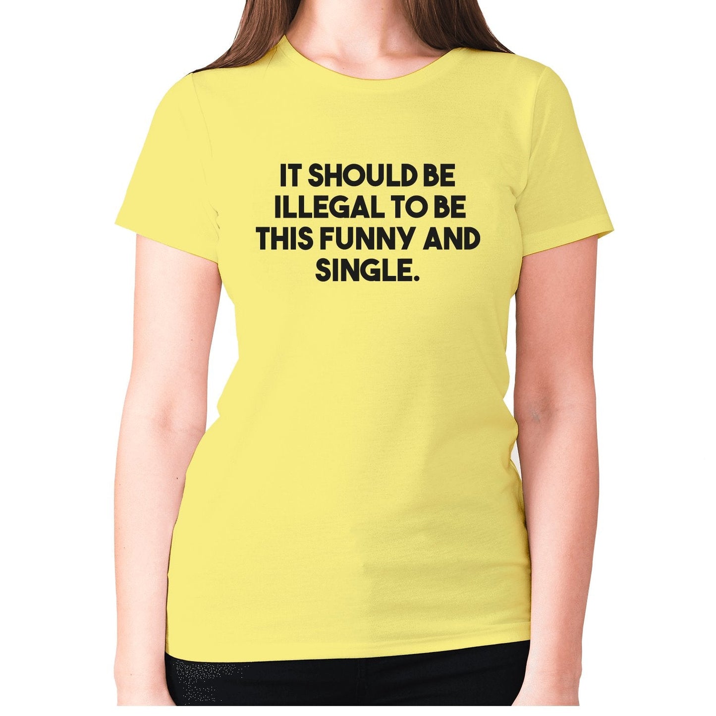 It should be illegal to be this funny and single - women's premium t-shirt