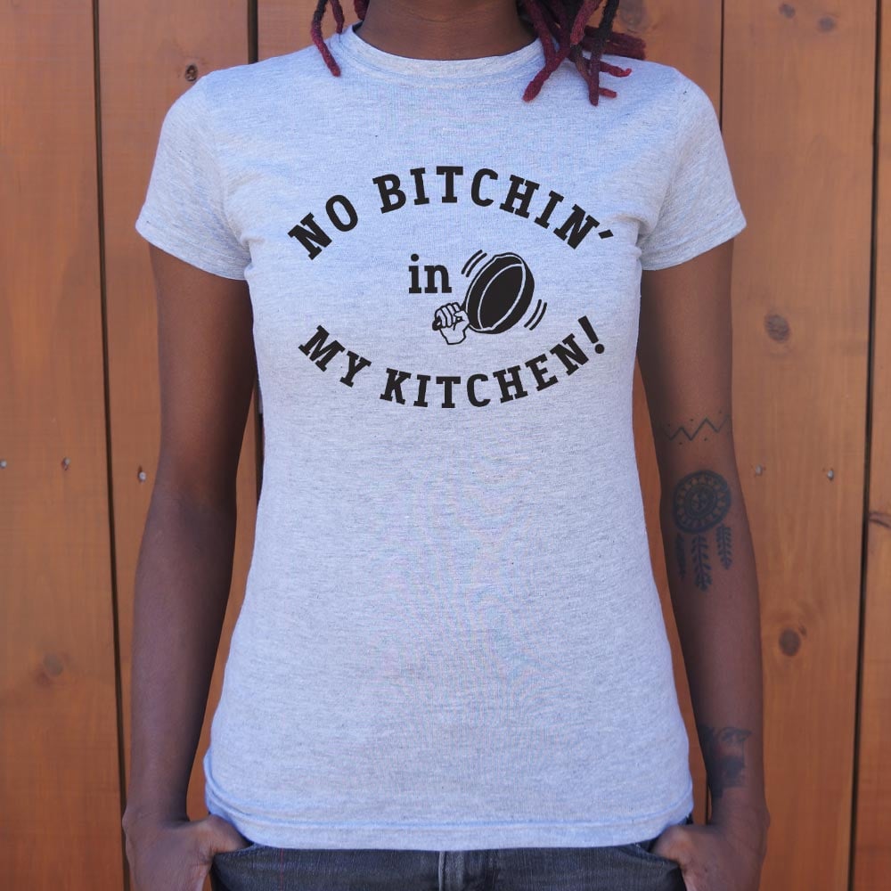 No Bitchin' In My Kitchen Women's T-Shirt