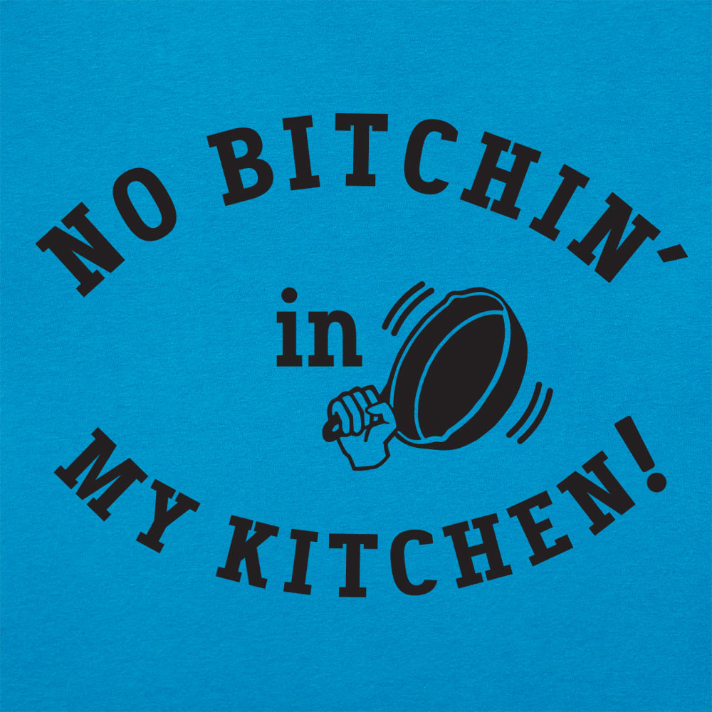 No Bitchin' In My Kitchen Women's T-Shirt