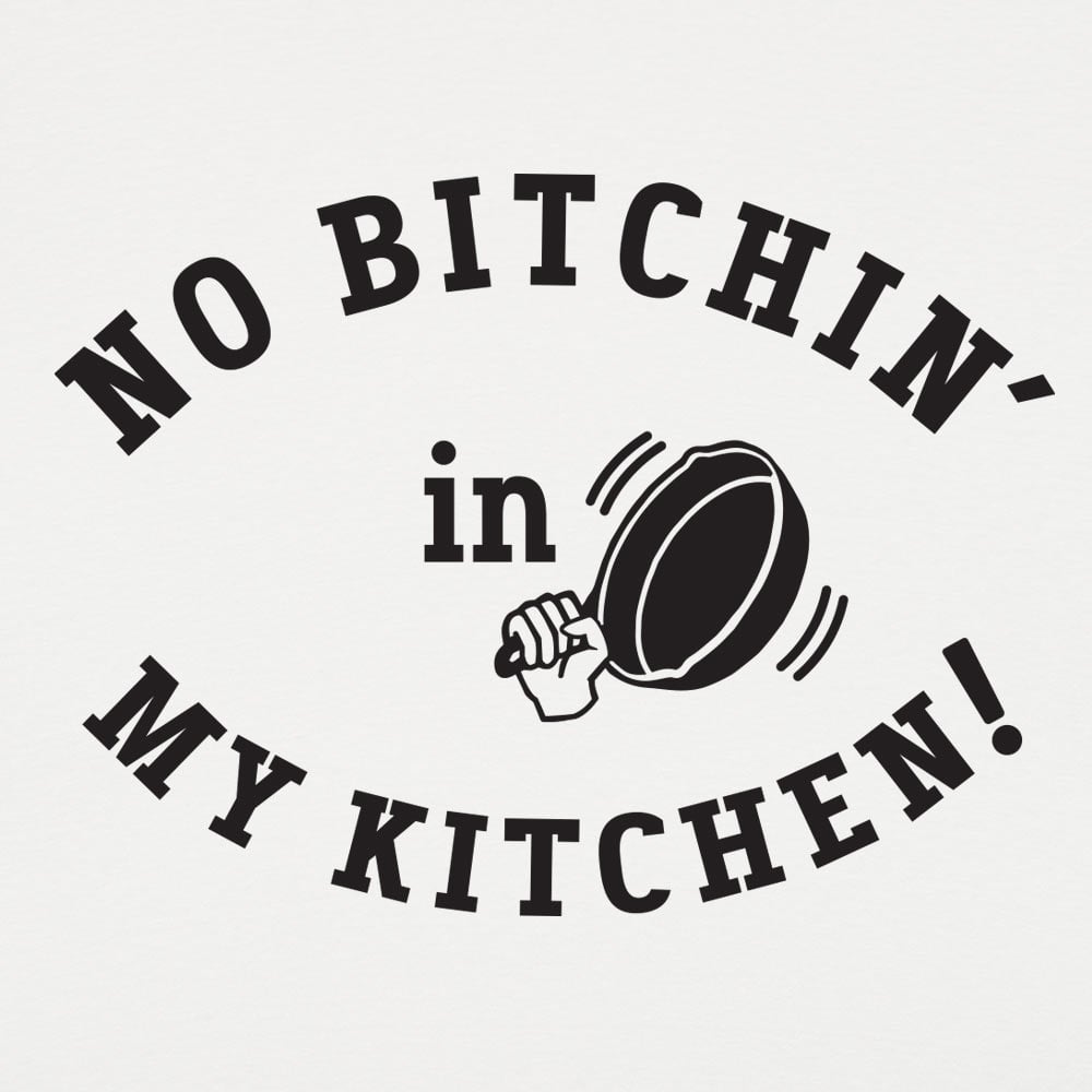 No Bitchin' In My Kitchen Women's T-Shirt