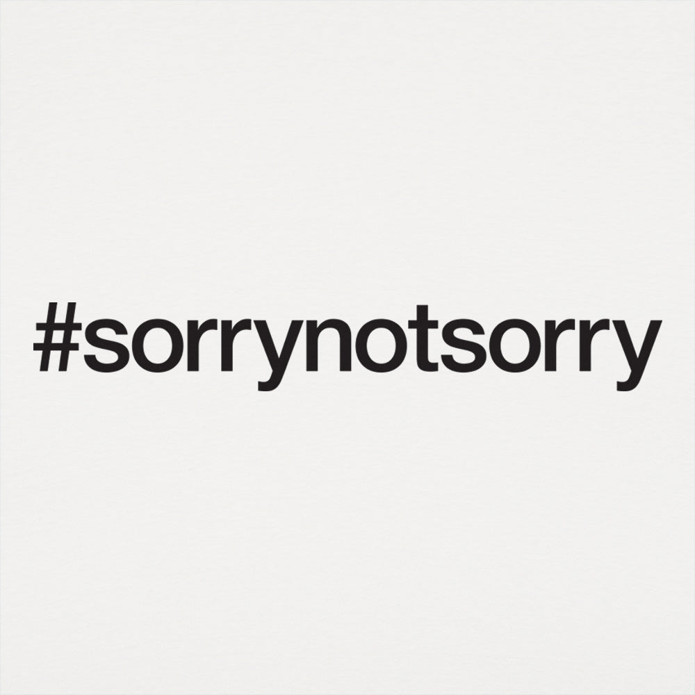 Sorry Not Sorry Women's T-Shirt