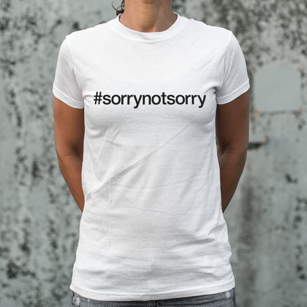 Sorry Not Sorry Women's T-Shirt
