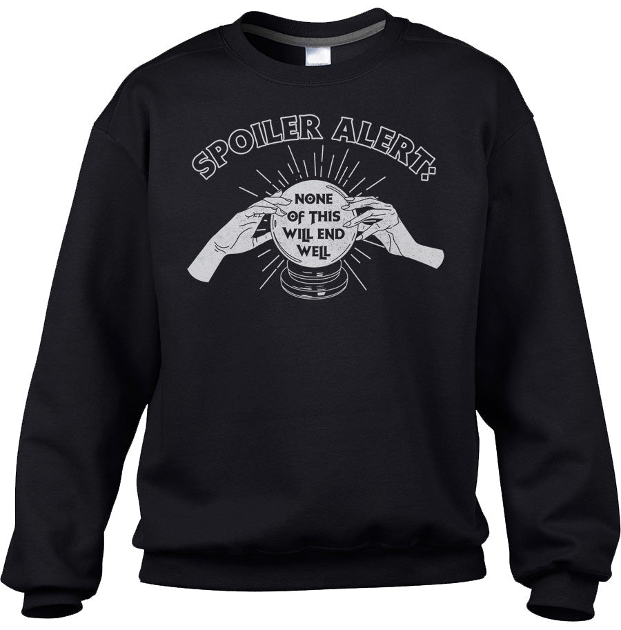 Unisex Spoiler Alert None of This Will End Well Sweatshirt
