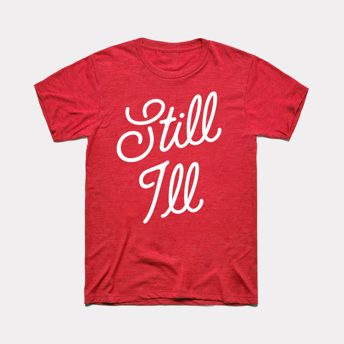Still Ill Adult Unisex Tee