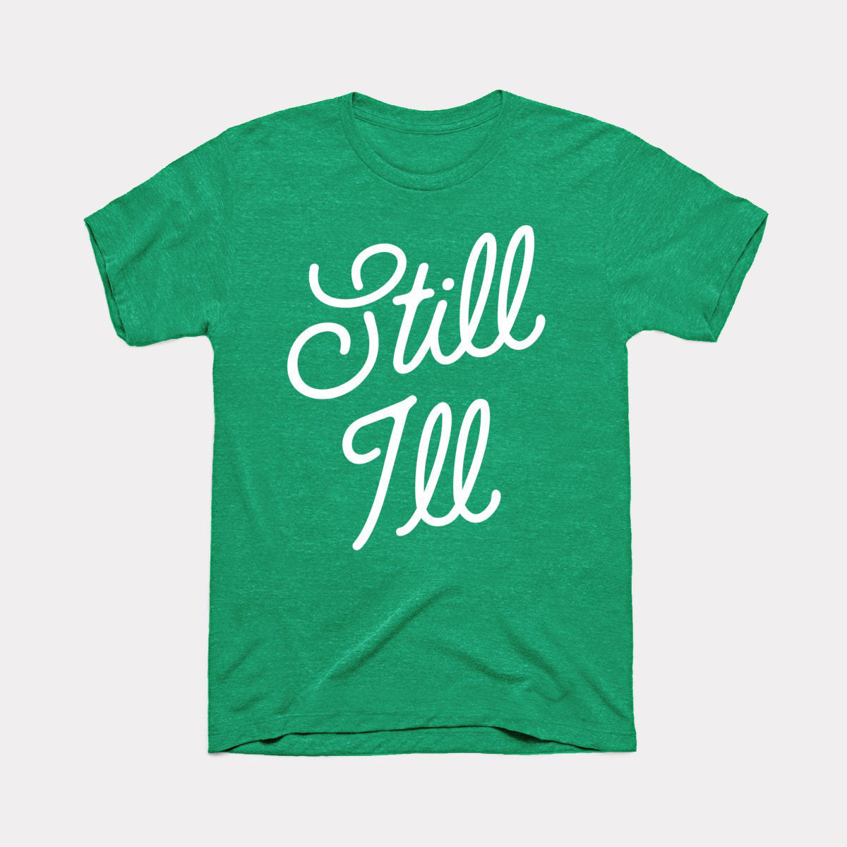 Still Ill Adult Unisex Tee