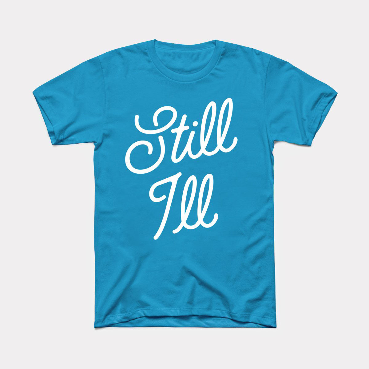 Still Ill Adult Unisex Tee