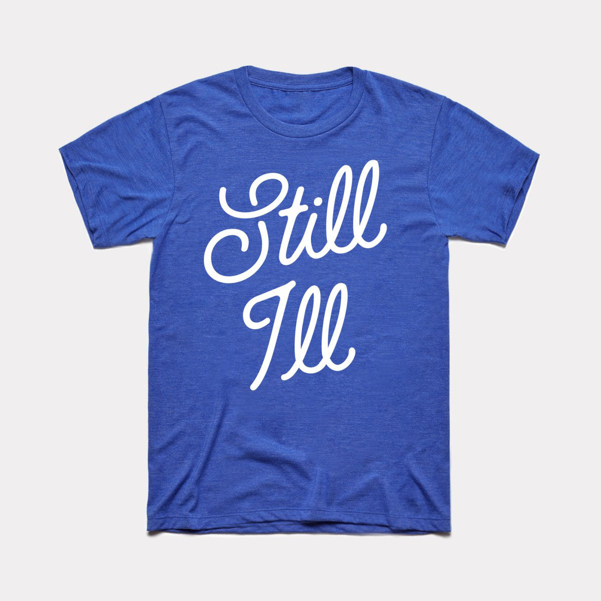 Still Ill Adult Unisex Tee