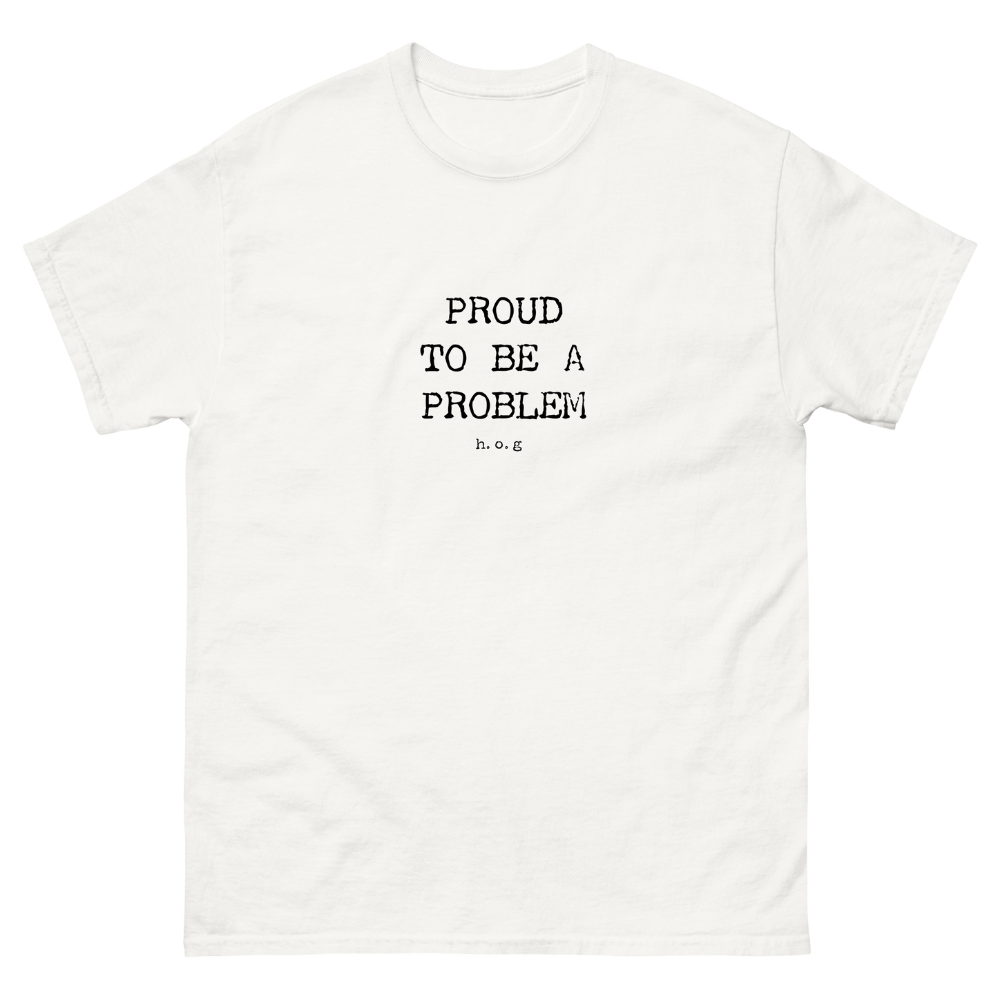 "Proud To Be A Problem" Classic T-Shirt