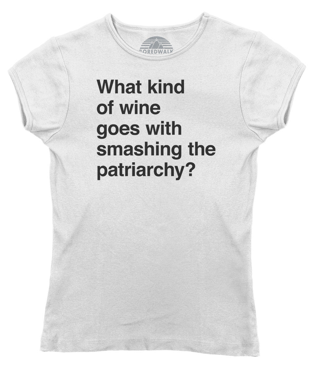 Women's What Kind of Wine Goes with Smashing the Patriarchy? T-Shirt - Funny Feminist Shirt