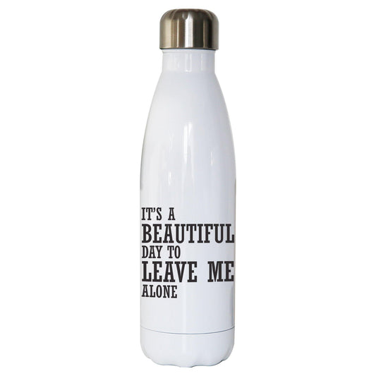 It's a beautiful day to leave funny rude water bottle stainless steel reusable