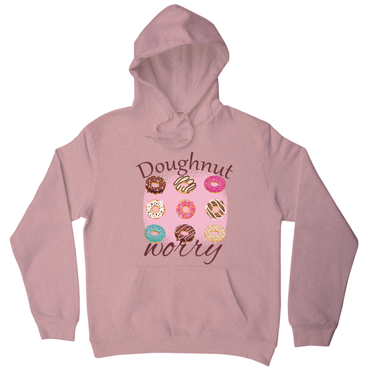 Doughnut worry - funny foodie hoodie