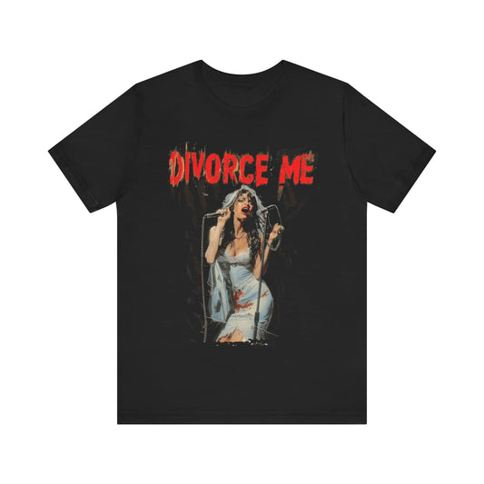 Divorce Me T-Shirt Bold Statement Graphic Tee