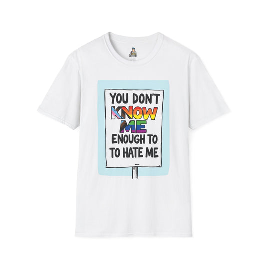 You Don't Know Me Enough to Hate Me Inclusive Pride T-Shirt - Unisex Softstyle Tee for Casual Wear