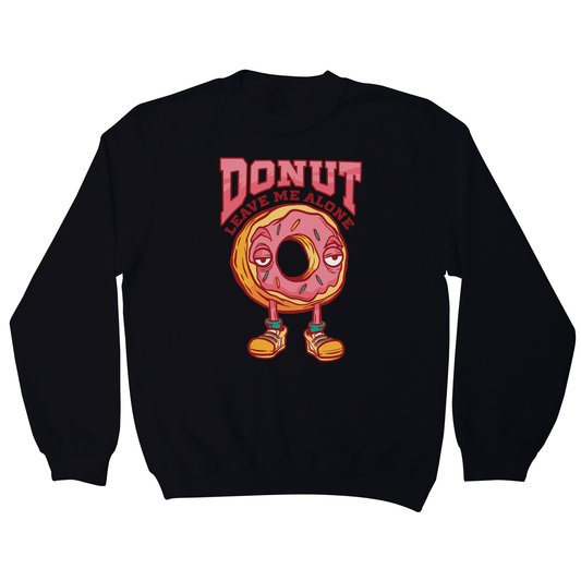 Donut leave me funny food sweatshirt