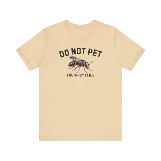 Do Not Pet The Spicy Flies Shirt Funny Wasp Lover Tee