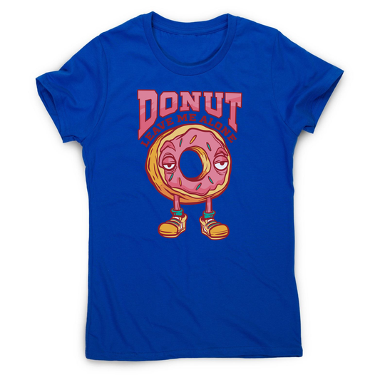 Donut leave me funny food women's t-shirt