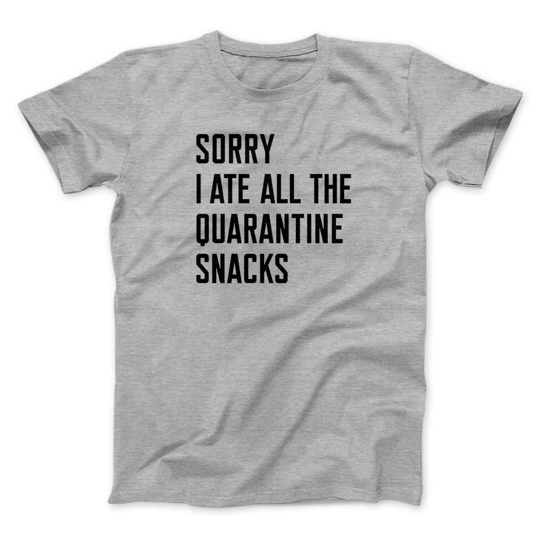 Sorry I Ate All The Quarantine Snacks Men/Unisex T-Shirt