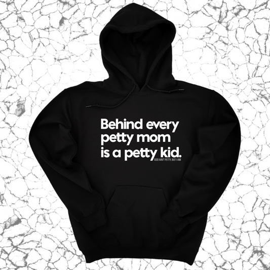 Behind every petty mom is a petty kid Unisex Hoodie