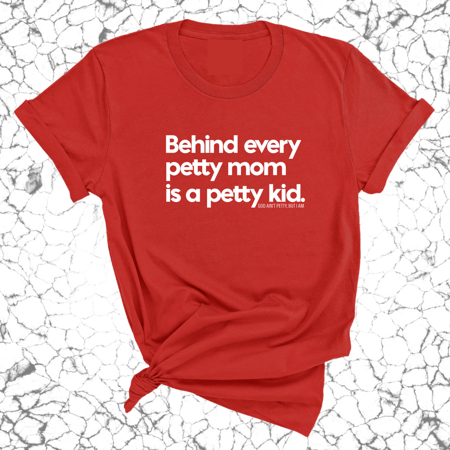 Behind every petty mom is a petty kid Unisex Tee