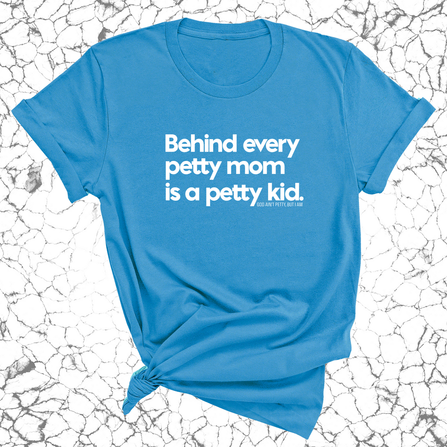 Behind every petty mom is a petty kid Unisex Tee