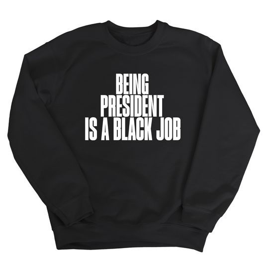 Being President is a Black Job Unisex Sweatshirt