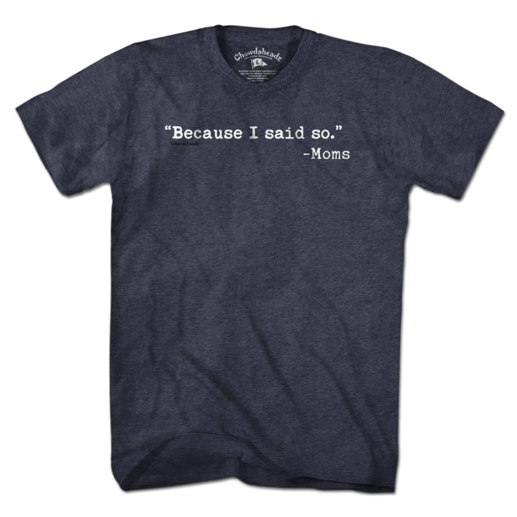 "Because I said So." -Moms T-Shirt