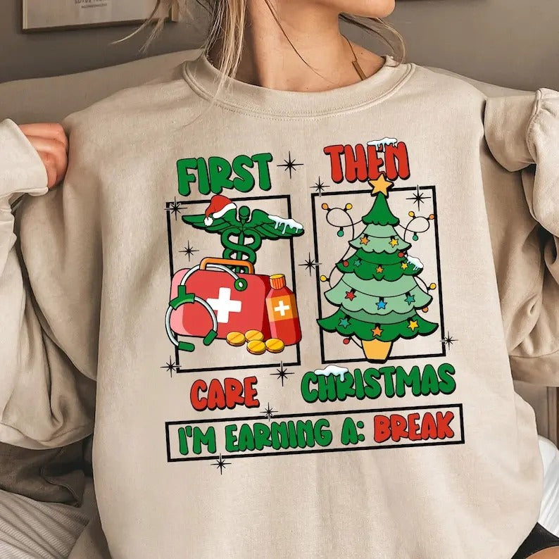 Christmas Nurse Sweatshirt,hooodie,tshirt, First Care Then Christmas I'm Earning A Break Shirt, Nurse Life Christmas Shirt, Nurse Crewneck, Nurse Gift