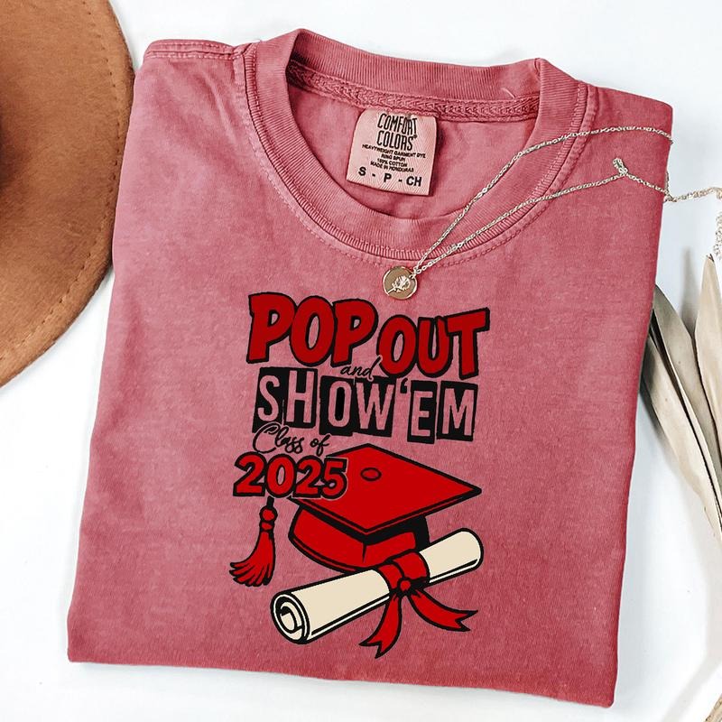 Comfort Colors Pop Out and Show Em Shirt, Class of 2025 Shirt, Senior 2025 Graduation Shirt, Unisex T-Shirt