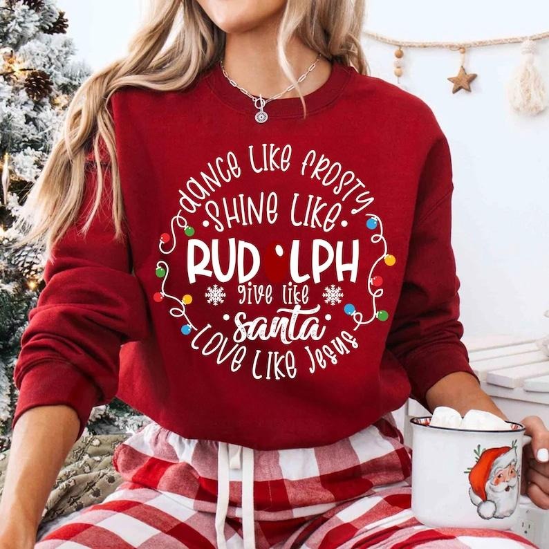 Dance Like Frosty Shine like Rudolph Give like Santa Love Like Jesus Shirt, Christmas Sweatshirt, Christmas Gift, Christmas Family Shirt