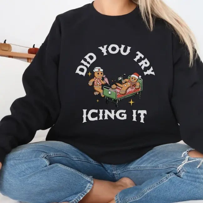 Did You Try Icing It Sweatshirt | Gingerbread Humor Sweatshirt | Christmas Nurse Shirt | Funny Cookies Xmas | Nurse Christmas Sweatshirt