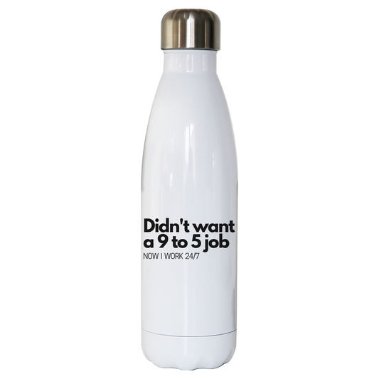 Didn't want a 9 to 5 job water bottle stainless steel reusable