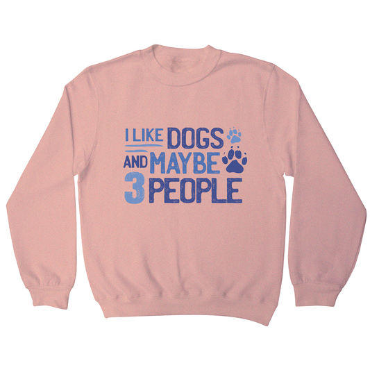 Dog lover funny quote sweatshirt