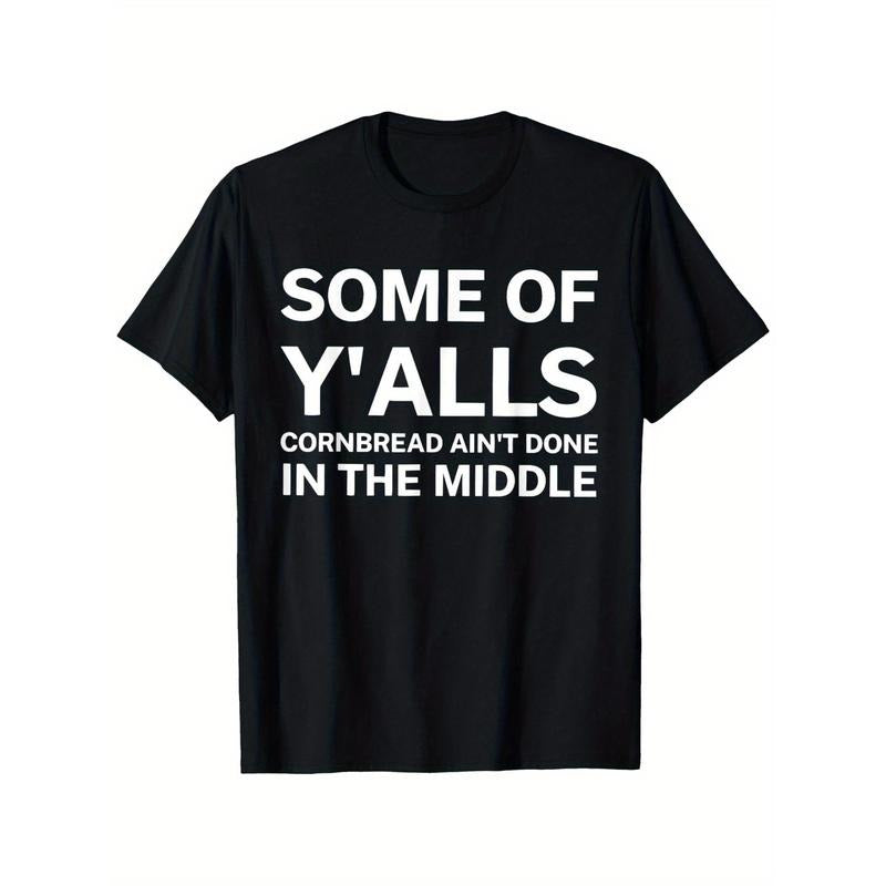 "Funny 'Some Of Y'alls Cornbread Ain't Done In The Middle' Graphic Cotton T-Shirt for Men - Black with White Print - Relaxed Fit, Round Neck, All-Season Casual Wear" Made in USA