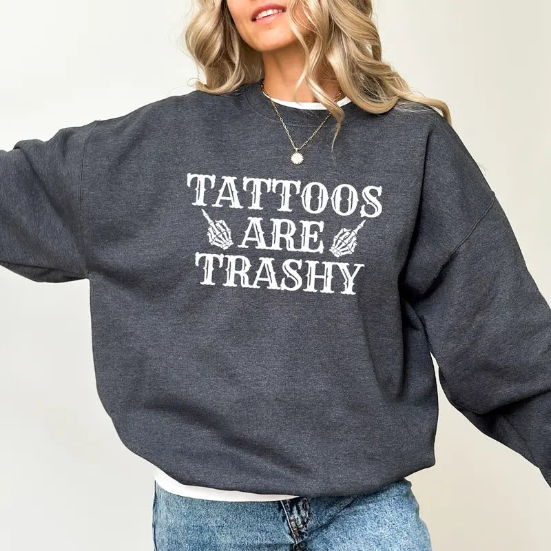 Funny Tattoos Are Trashy Sweatshirt, Skeleton Tattoos Are Trashy Sweater, Gothic Tattoos Are Stupid Crewneck, Anti-Tattoo Shirt, Funny Sarcastic Gift For Tattoos Lover, Comfy Long Sleeve Pullover, Casual Womenswear, Oversized Comfort Cotton Women's Top