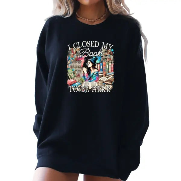 'I Closed My Book to Be Here' w/Girl in Library, 90s Nostalgic Vibe Sweatshirt | Colorful & Sarcastic Streetwear | Retro-Inspired for Book Lovers