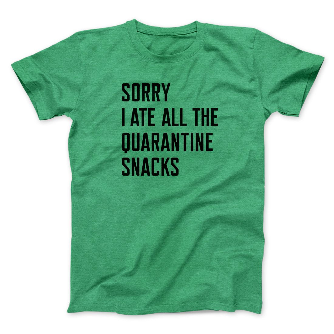 Sorry I Ate All The Quarantine Snacks Men/Unisex T-Shirt