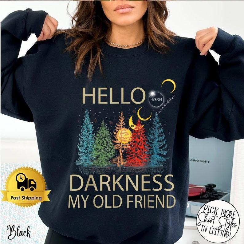 Hello Darkness My Old Friend Solar Eclipse April 08 2024 Shirt, Total Solar Eclipse 2024 Hoodie and Sweater; T-shirt