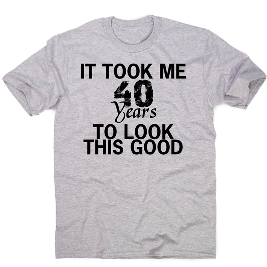 It took me 40 years funny birthday t-shirt men's