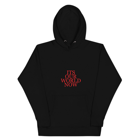 "It's Our World Now" Hoodie
