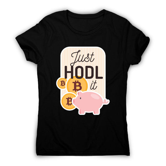 Just hodl it - funny crypto women's t-shirt