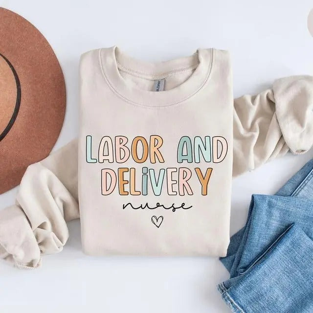 Labor and Delivery Nurse Sweatshirt, L&D Nurse Shirt, Labor and Delivery Crewneck, Labor and Delivery Nurse Gift, Labor and Delivery Sweater