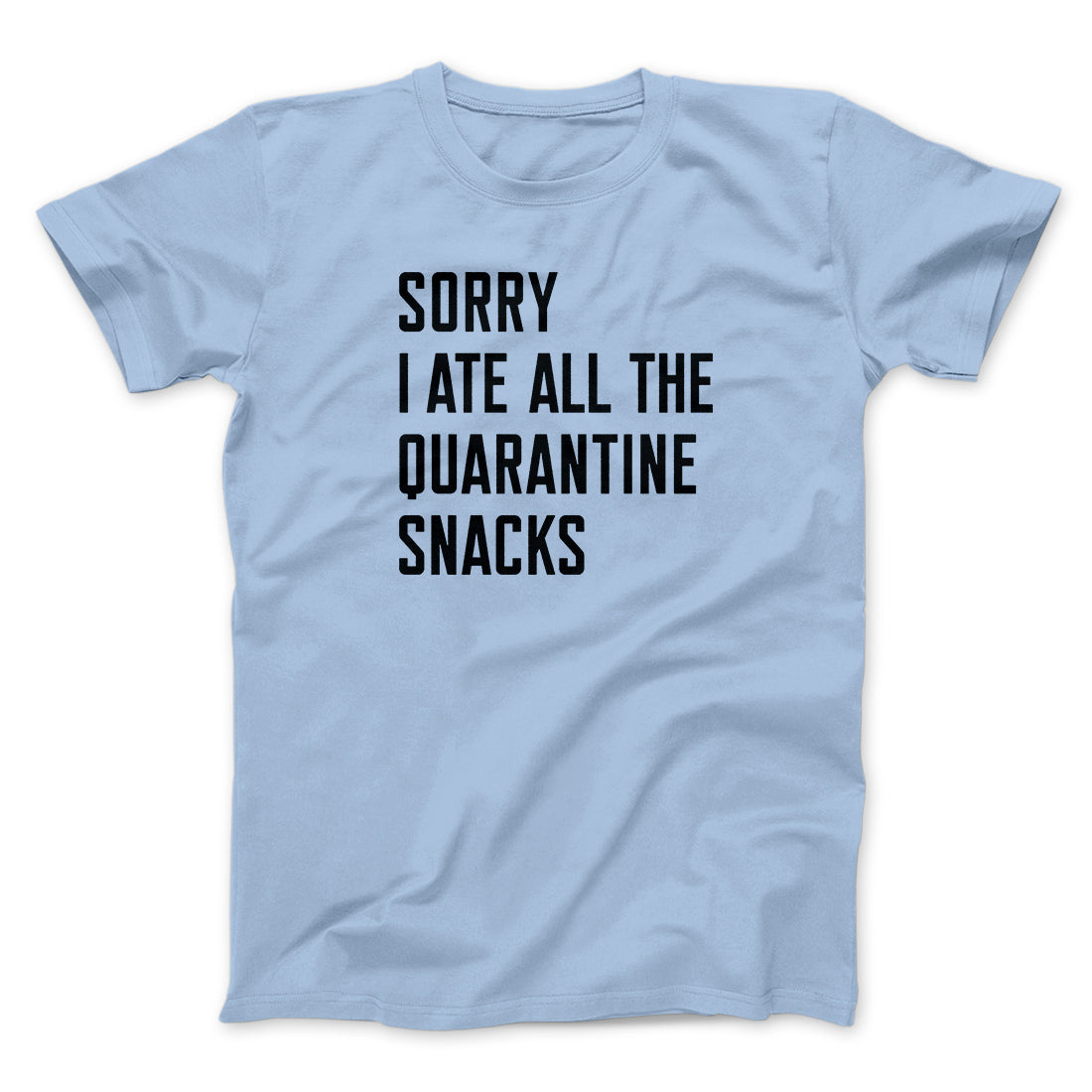 Sorry I Ate All The Quarantine Snacks Men/Unisex T-Shirt