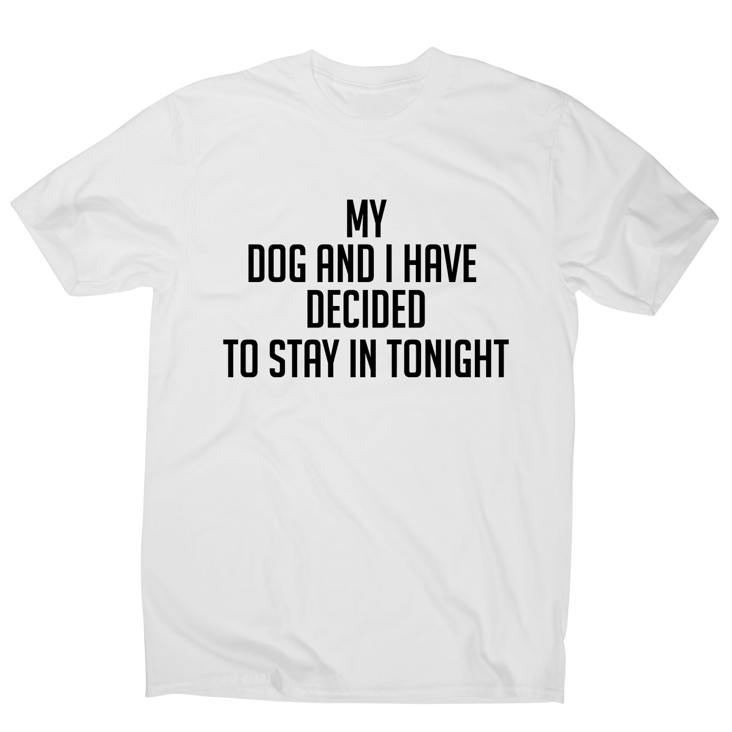 My dog and I have decided to stay in tonight funny t-shirt men's