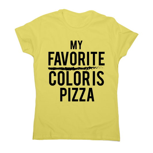My favorite color is pizza awesome funny foodie t-shirt women's