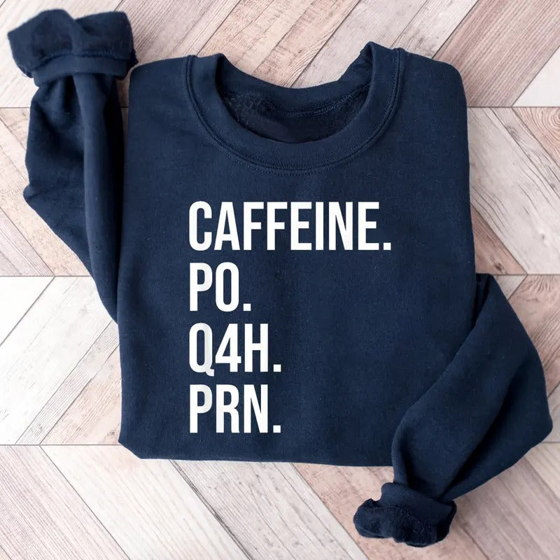 Nurse sweatshirt, Caffeine PO Q4H PRN Shirt, PRN Nurse sweatshirt, Healthcare Workers Quote Shirt, Funny Nurse sweatshirt, Funny Coffee Sweatshirt, Healthcare Workers Sweatshirt, Nurse Shirt