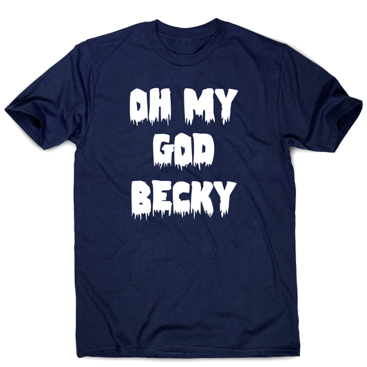 Oh my god becky funny slogan t-shirt men's