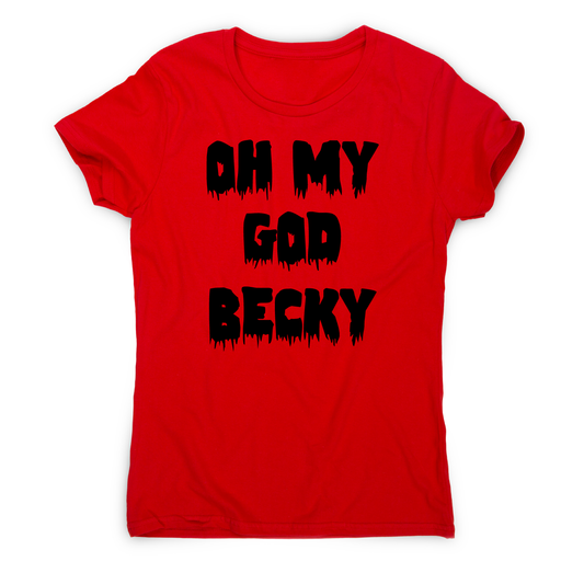 Oh my god becky funny slogan t-shirt women's