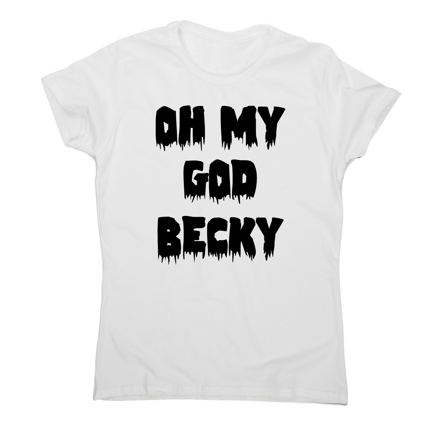 Oh my god becky funny slogan t-shirt women's